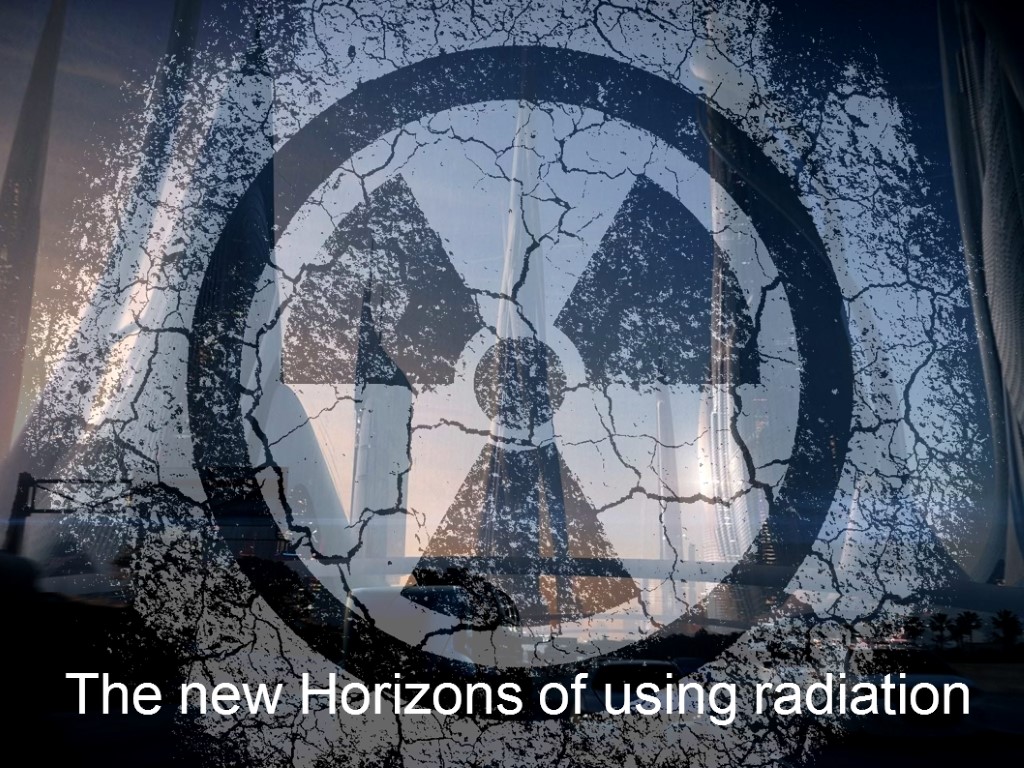 The new Horizons of using radiation